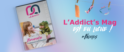 DÉCOUVREZ NOTRE NOUVEAU ADDICT'S MAG !